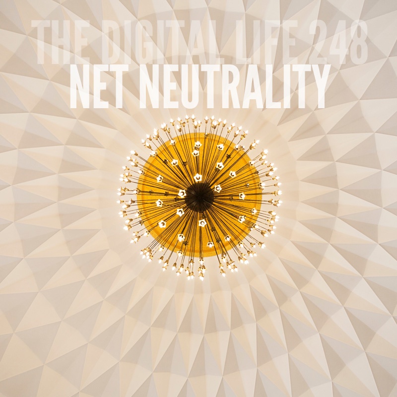 The Digital Life 248 - Net Neutrality