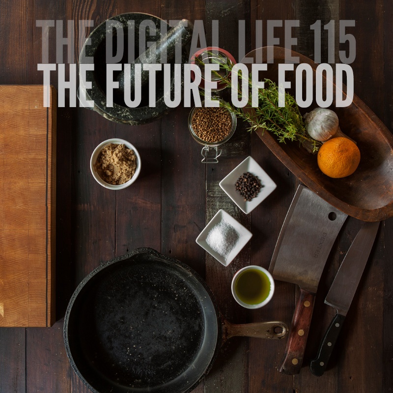 The Future of Food [The Digital Life Podcast]